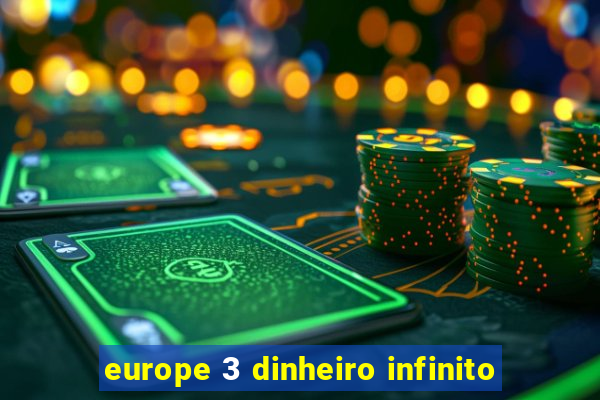 europe 3 dinheiro infinito